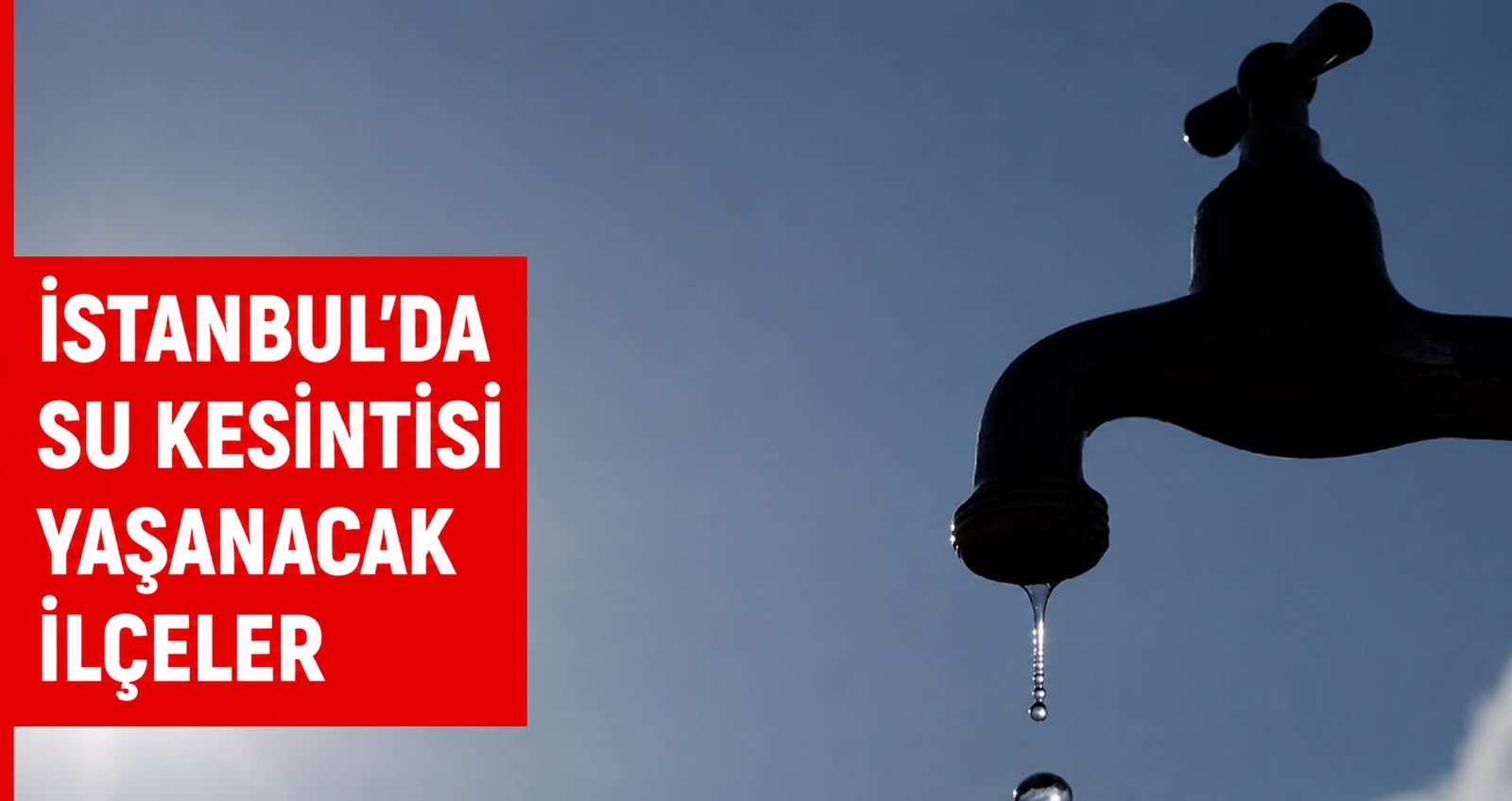 İstanbul’da 23 Temmuz Su Kesintisi! İSKİ Su Kesintisi Ne Zaman Bitecek, Sular Saat Kaçta Gelecek?