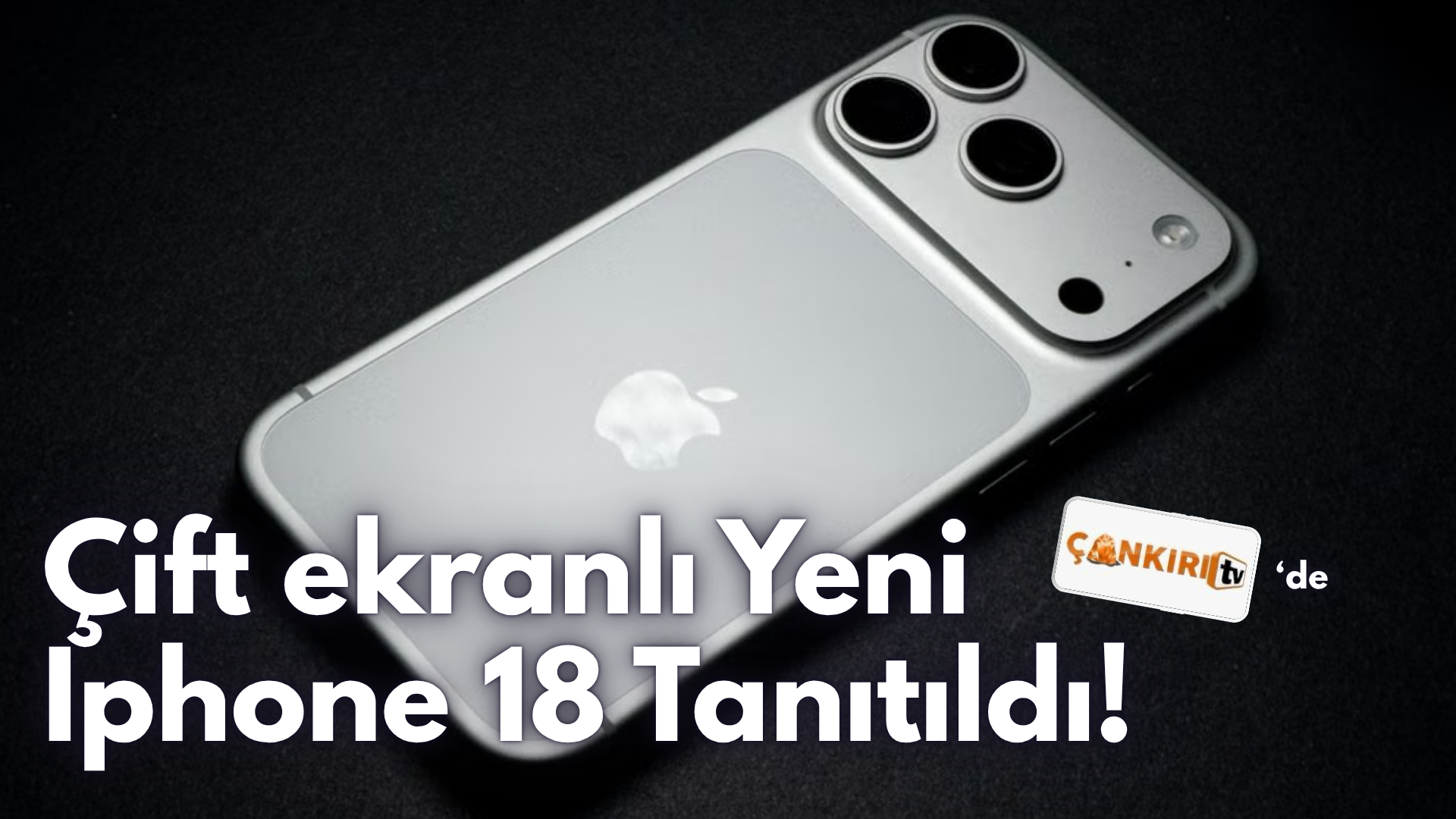 Apple iPhone 18 Pro ve Pro Max’i tanıttı: İşte yeni modellerin özellikleri