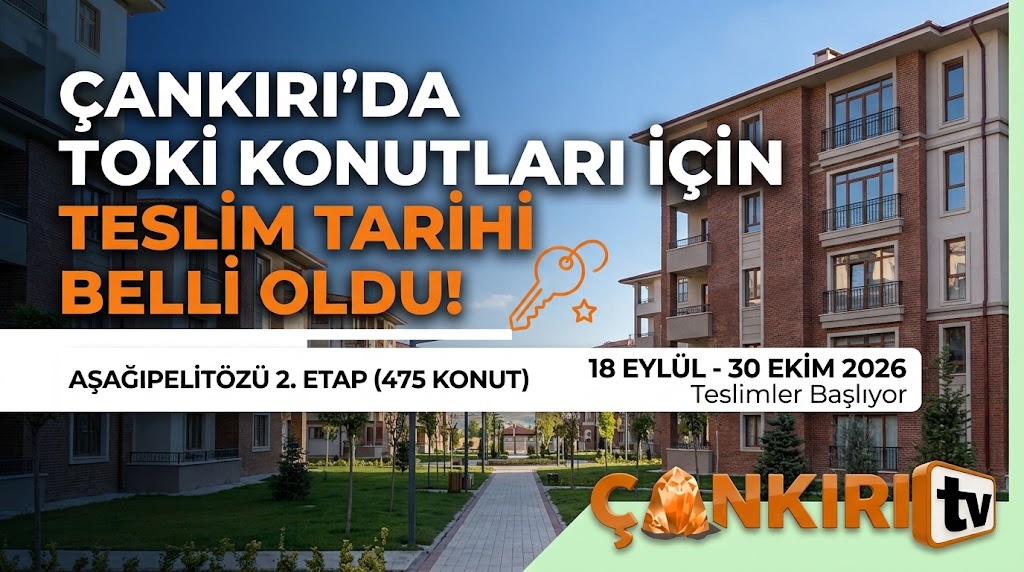 Çankırı’da Konut Sevinci: Aşağıpelitözü TOKİ’de Anahtar Teslim Süreci Başlıyor!
