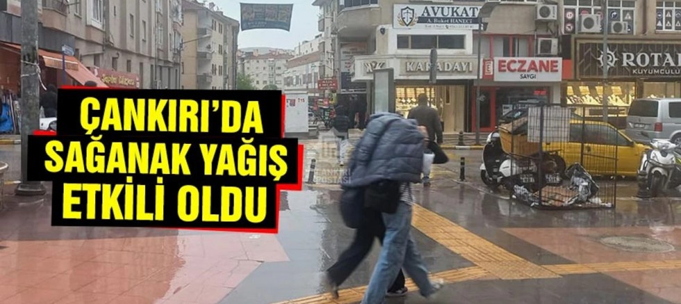Çankırı’da sağanak yağış etkili oldu