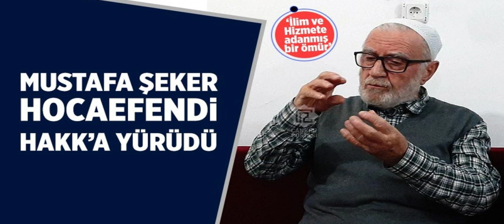 Mustafa Şeker Hocaefendi Hakk’a Yürüdü (1936 – 2025)