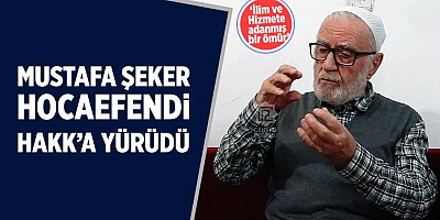 Mustafa Şeker Hocaefendi Hakk’a Yürüdü (1936 – 2025)